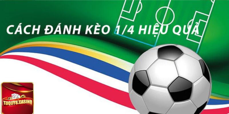 Một số kinh nghiệm soi Kèo chấp ¼ dễ win không nên bỏ qua