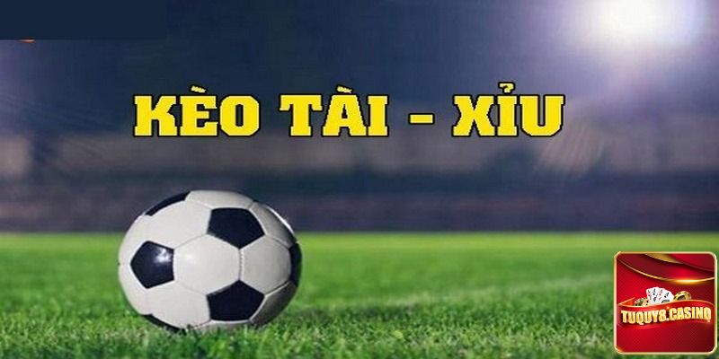Kèo tài xỉu là gì?